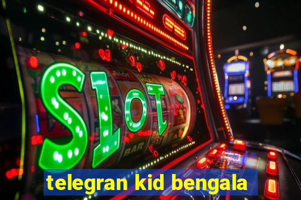 telegran kid bengala